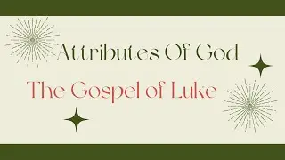 BIBLE STUDY || THE GOSPEL OF LUKE [PART 12] || ATTRIBUTES OF GOD || LUKE 1:51,52 || 5/11/2022