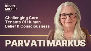 Challenging Core Tenants Of Human Belief & Consciousness w/ Parvati Markus