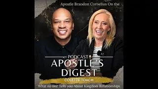 Apostles Digest: What no one tells you about Kingdom relationships with Apostle Brandon Cornelius
