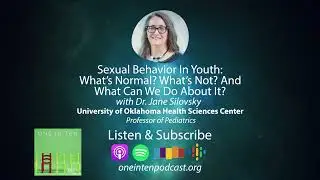 One in Ten Podcast: Sexual Behavior in Youth: What's Normal, What's Not and What Can We Do About It?