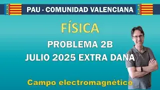 PAU Comunidad Valenciana – Física: Problema 2B (Julio 2025-EXTRA DANA) | Examen resuelto paso a paso