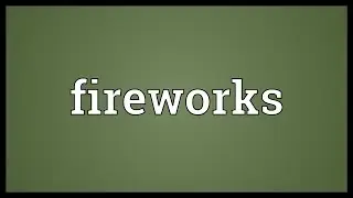 Fireworks Meaning