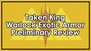 Destiny Taken King: Exotic Warlock Armor Preliminary Reviews