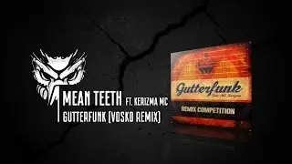 Mean Teeth ft. Kerizma MC - Gutterfunk (Vosko Remix)