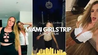 GIRLS TRIP TO MIAMI 🍸🪩💋 - a short film