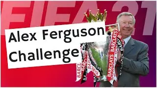 Fergie Time: The Sir Alex Ferguson FIFA 21 Challenge guide