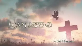 I Can Depend (on Jesus) - by Jeff Hickman