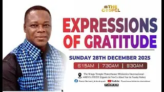 EXPRESSIONS OF GRATITUDE | PASTOR BERNARD ARDE - ACQUAH | SUNDAY 28.12.2025