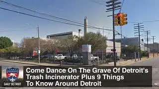 Come Dance On The Grave Of Detroit's Trash Incinerator Plus 9 Things To Know Around Detroit