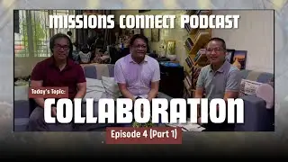 Collaboration | MISSIONS CONNECT PODCAST | Episode 4 (Part 1)