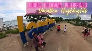 CORON, PALAWAN, PHILIPPINES VACATION HIGHLIGHTS