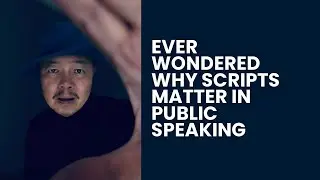 WHY SCRIPTS MATTER IN PUBLIC SPEAKING