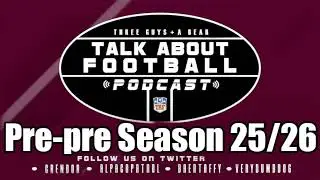 Three Guys Talk About Football: '25-'26 Pre-Pre Season Show