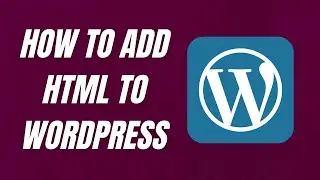 How to Add HTML to WordPress