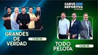 GRANDES DE VERDAD / TODO PELOTA | CARVE DEPORTIVA 1010 19/01/2026