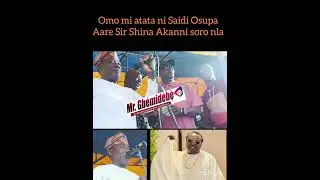 Omo mi atata ni Saidi Osupa... Aare Sir Shina Akanni Aroworeyina soro nla nipa Oba orin