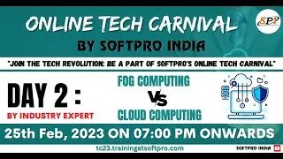 Day 02 Fog Computing VS Cloud Computing | Online Tech Carnival by Softpro India | Industry Expert |
