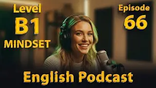 B1 Intermediate English Listening Practice | Master the Mindset for Speaking Confidence | Episode 66