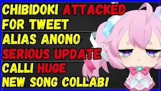 Chibidoki Attacked for  tweet, Alias Anono seriuos update, Calli Song collab,