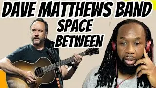THE DAVE MATTHEWS BAND - The space between REACTION -A beautiful song so true to life! First hearing