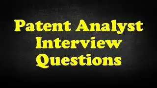 Patent Analyst Interview Questions
