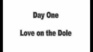 Day One Love on the dole