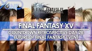 Day 28: Final Fantasy XV Countdown Retrospective - Future of Final Fantasy Event