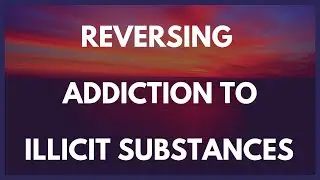 Reversing Addiction to Illicit Substances
