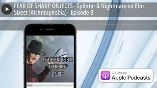 FEAR OF SHARP OBJECTS - Splinter & Nightmare on Elm Street (Aichmophobia) - Episode 8