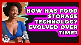 How Has Food Storage Technology Evolved Over Time? - Black Health Journey