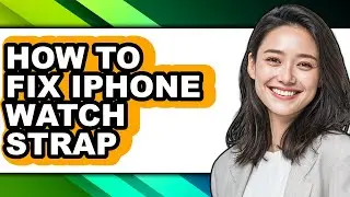 How to Fix Iphone Watch Strap - Full Guide