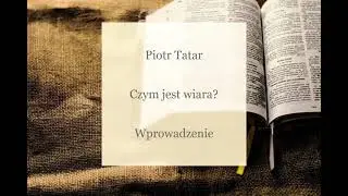 Piotr Tatar - Czym jest wiara? - Wprowadzenie