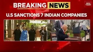 US Sanctions 7 Indian Firms Over Iran Oil Trade Amid Trump's Tariff Threat | India Today News