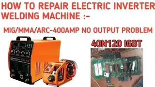 HOW TO REPAIR INVERTER WELDING MACHINE || 400AMP ARC MMA/MIG  NO OUTPUT PROBLEM || Tips and tricks