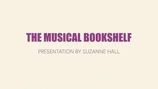 The Musical Bookshelf (Dr. Suzanne Hall, presenter)
