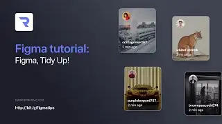 Figma Quick Tips: Figma, Tidy Up!