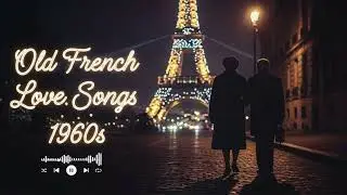 Old French Love Songs 1960s | Classic Romantic Music for Seniors & Oldies Memories