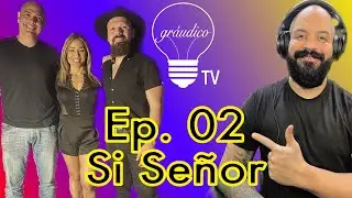 Gr&aacute;udico TV | Ep.  02: Si Se&ntilde;or
