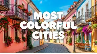 Explore the World&rsquo;s Top 10 Most Colorful Cities | Stunning Travel Destinations 4K
