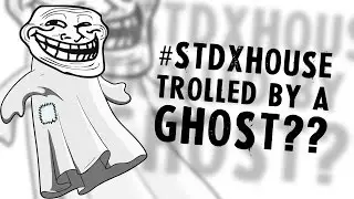 #STDxHouse TROLLED BY A GHOST??