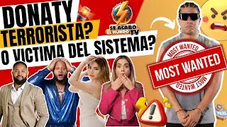 Donaty es un Terrorista o solo una víctima del sistema? Se Acabo El Mundo TV