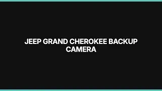 Камера заднего вида Jeep Grand Cherokee: устранение неисправностей и ремонт