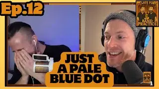 Just A Pale Blue Dot | Late For Band Practice Ep. 12
