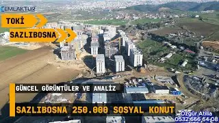 Toki Sazlıbosna 250 000 Sosyal Konut Doğu Bölgesi Güncel Görüntülerle Detaylı Analiz