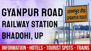 Gyanpur Road Railway Station | ज्ञानपुर रेलवे स्टेशन | Complete Guide, Facilities & Places To Visit