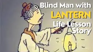 Blind Man With Lantern - Life Lesson Story
