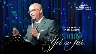 So Close, Yet So Far - Full Sermon