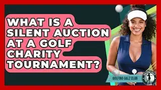 What Is A Silent Auction At A Golf Charity Tournament? - Golfing Galz Club