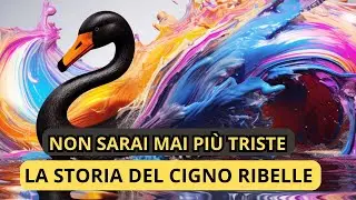 Non Sarai Mai Pi&ugrave; Triste | 🦢 Il Cigno Nero | Storie per riflettere