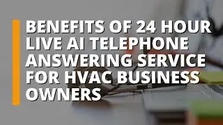 Benefits of 24 Hour Live AI Telephone Answering Service For HVAC Business Owners | (844) 406-0609